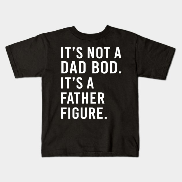 its not a dad bod its a father figure - white text Kids T-Shirt by NotesNwords